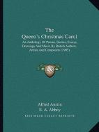 The Queen's Christmas Carol: An Anthology of Poems, Stories, Essays, Drawings and Music by British Authors, Artists and Composers (1905) di Alfred Austin, E. A. Abbey, L. Alma-Tadema edito da Kessinger Publishing
