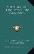 Materials for Translation Into Latin (1842) di Augustus Grotefend edito da Kessinger Publishing