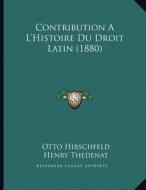 Contribution A L'Histoire Du Droit Latin (1880) di Otto Hirschfeld edito da Kessinger Publishing