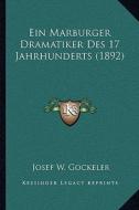 Ein Marburger Dramatiker Des 17 Jahrhunderts (1892) di Josef W. Gockeler edito da Kessinger Publishing