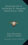 Discours de La Methode Et Premiere Meditation (1882) di Rene Descartes, Ludovic Carrau edito da Kessinger Publishing