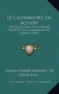 Le Calembourg En Action: Anecdote Tiree Des Annales Secretes Des Chevalieres de L'Opera (1789) di Simon-Pierre Merard De Saint-Just edito da Kessinger Publishing