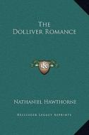 The Dolliver Romance di Nathaniel Hawthorne edito da Kessinger Publishing