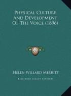 Physical Culture and Development of the Voice (1896) di Helen Willard Merritt edito da Kessinger Publishing