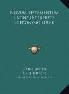 Novum Testamentum Latine Interprete Hieronymo (1850) di Constantin Tischendorf edito da Kessinger Publishing