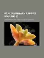 Parliamentary Papers Volume 50 di Great Britain Commons edito da Rarebooksclub.com