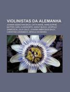 Violinistas Da Alemanha: Johann Sebastia di Fonte Wikipedia edito da Books LLC, Wiki Series