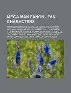 Mega Man Fanon - Fan Characters: Fan Robot Masters, Neutrals, Absolute Zero Man, Acid Man, Awesome Man, Beam Man, Bell, Blackjack Man, Boom Man, Bounc di Source Wikia edito da Books LLC, Wiki Series