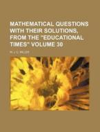 Mathematical Questions with Their Solutions, from the "Educational Times" Volume 30 di W. J. C. Miller edito da Rarebooksclub.com