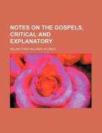 Notes on the Gospels, Critical and Explanatory di Melancthon Williams Jacobus edito da Rarebooksclub.com