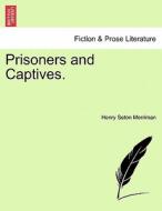 Prisoners and Captives. VOL. III di Henry Seton Merriman edito da British Library, Historical Print Editions