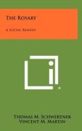 The Rosary: A Social Remedy di Thomas M. Schwertner, Vincent M. Martin edito da Literary Licensing, LLC