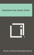 Freedom for India Now! di Pearl Sydenstricker Buck edito da Literary Licensing, LLC