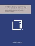 First Committee, Annexes to the Summary Records of Meetings, 1949: Premiere Commission, Annexes Aux Comptes Rendus Analytiques Des Seances di United Nations edito da Literary Licensing, LLC