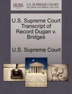 U.s. Supreme Court Transcript Of Record Dugan V. Bridges edito da Gale, U.s. Supreme Court Records