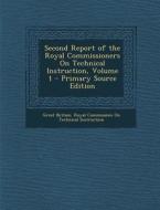 Second Report of the Royal Commissioners on Technical Instruction, Volume 1 edito da Nabu Press