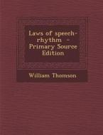 Laws of Speech-Rhythm di William Thomson edito da Nabu Press