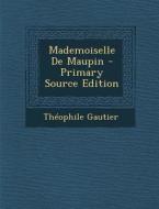 Mademoiselle de Maupin - Primary Source Edition di Theophile Gautier edito da Nabu Press