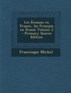 Les Ecossais En France, Les Francais En Ecosse Volume 2 - Primary Source Edition di Francisque Michel edito da Nabu Press