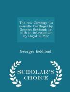 The New Carthage (la Nouvelle Carthage) By Georges Eekhoud; Tr. With An Introduction By Lloyd R. Mor - Scholar's Choice Edition di Georges Eekhoud edito da Scholar's Choice