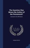 The Question Was Moses The Author Of The Pentateuch? di Herman Witsius edito da Sagwan Press