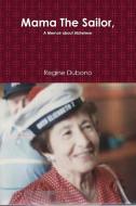 Mama the Sailor, a Memoir about Alzheimer di Regine Dubono edito da Lulu.com