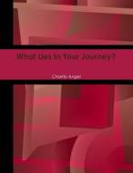 What Lies in Your Journey? di Charity Angel edito da Lulu.com