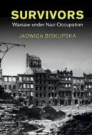 Survivors: Warsaw Under Nazi Occupation di Jadwiga Biskupska edito da CAMBRIDGE
