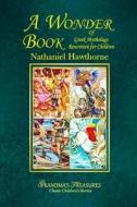 A WONDER BOOK OF GREEK MYTHOLOGY REWRITTEN FOR CHILDREN di Grandma'S Treasures, Nathaniel Hawthorne edito da Lulu.com