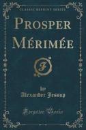 Prosper Merimee (classic Reprint) di Alexander Jessup edito da Forgotten Books