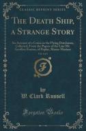 The Death Ship, A Strange Story, Vol. 1 Of 3 di W Clark Russell edito da Forgotten Books