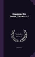 Homoeopathic Record, Volumes 1-2 di Anonymous edito da Palala Press