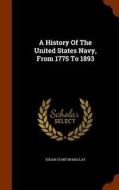 A History Of The United States Navy, From 1775 To 1893 di Edgar Stanton Maclay edito da Arkose Press