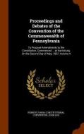 Proceedings And Debates Of The Convention Of The Commonwealth Of Pennsylvania di Pennsylvania Constitutional Convention, John Agg edito da Arkose Press