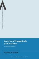 American Evangelicals And Muslims di Ashlee Quosigk edito da Bloomsbury Publishing Plc