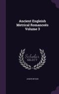 Ancient Engleish Metrical Romancees Volume 3 di Joseph Ritson edito da Palala Press