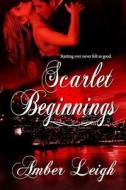 Scarlet Beginnings di Amber Leigh edito da Lulu.com