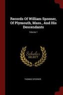 Records of William Spooner, of Plymouth, Mass., and His Descendants; Volume 1 di Thomas Spooner edito da CHIZINE PUBN