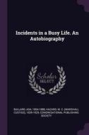 Incidents in a Busy Life. an Autobiography di Asa Bullard, M. C. Hazard edito da CHIZINE PUBN