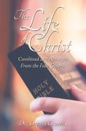 The Life of Christ: Combined and Abridged from the Four Gospels di Dennis Cravens edito da ELM HILL BOOKS