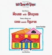 Let's Draw a House with Shapes/Vamos a Dibujar Una Casa Usando Figuras di Joanne Randolph edito da Powerstart Press