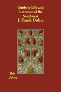Guide to Life and Literature of the Southwest di J. Frank Dobie edito da ECHO LIB