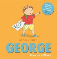 George Goes On A Plane di Nicola Smee edito da Hachette Children's Group