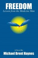 Freedom Lesson from the medicine man di Michael Haynes edito da Lulu.com