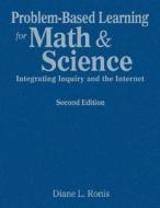 Problem-Based Learning for Math & Science: Integrating Inquiry and the Internet di Diane L. Ronis edito da CORWIN PR INC