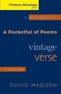 Cengage Advantage Books: A Pocketful of Poems: Vintage Verse, Volume I, Revised Edition di David Madden edito da HEINLE & HEINLE PUBL INC