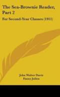 The Sea-Brownie Reader, Part 2: For Second-Year Classes (1911) di John Walter Davis, Fanny Julien edito da Kessinger Publishing