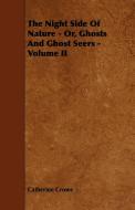 The Night Side of Nature - Or, Ghosts and Ghost Seers - Volume II di Catherine Crowe edito da Shelley Press