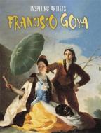Inspiring Artists: Francisco de Goya di Paul Rockett edito da Hachette Children's Group