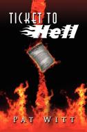 Ticket To Hell di Pat Witt edito da Xlibris Corporation